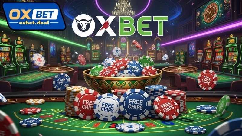 Oxbet free chips – Nhận quà tặng chơi game miễn phí